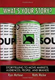 Book What's Your Story?: Storytelling to Move Markets, Audiences, People, and Brands free