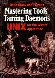 Book Mastering Tools, Taming Daemons: Unix For The Wizard Apprentice free