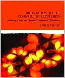 Book Orientation to the Counseling Profession: Advocacy, Ethics, and Essential Professional Foundations free