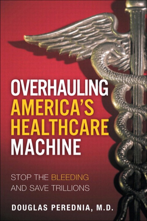 Book Overhauling America's Healthcare Machine: Stop the Bleeding and Save Trillions free