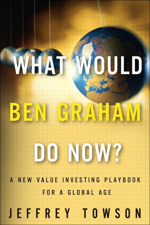 Book What Would Ben Graham Do Now?: A New Value Investing Playbook for a Global Age free