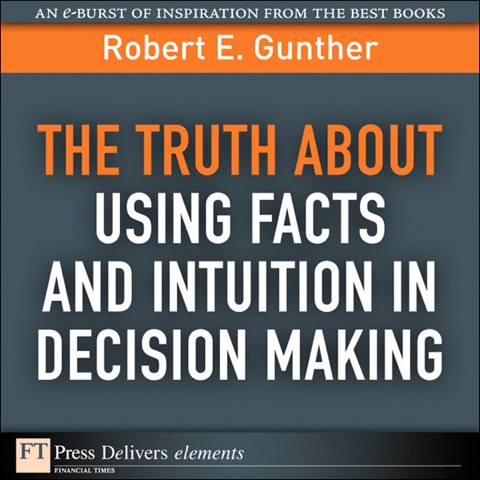 Book The Truth About Using Facts AND Intuition in Decision Making (FT Press Delivers Elements) free