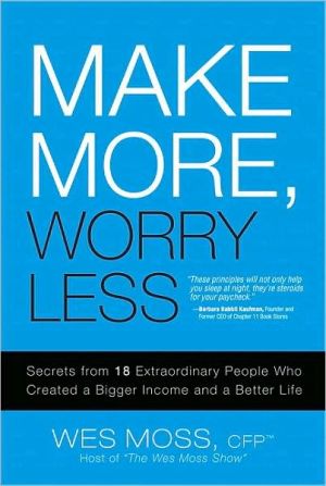 Book Make More, Worry Less: Secrets from 18 Extraordinary People Who Created a Bigger Income and a Better Life free