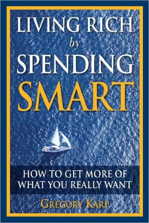 Book Living Rich by Spending Smart: How to Get More of What You Really Want free