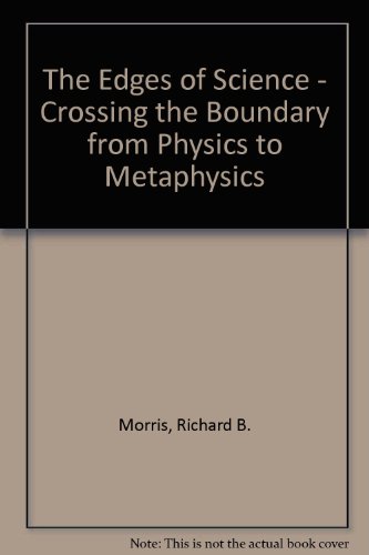 Book The Edges of Science: Crossing the Boundary from Physics to Metaphysics free