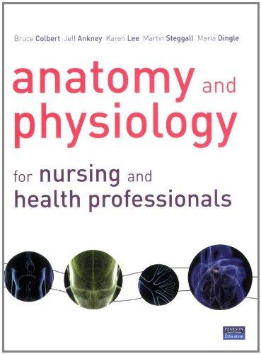 Book Anatomy and Physiology for Nursing and Health Professionals. Bruce Colbert, Jeff Ankney, Karen T. Lee free