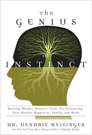 Book The Genius of Instinct: Reclaim Mother Nature's Tools for Enhancing Your Health, Happiness, Family, and Work free
