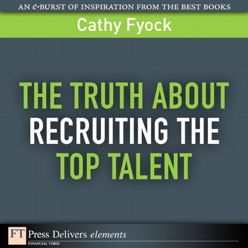 Book The Truth About Recruiting the Top Talent (FT Press Delivers Elements) free