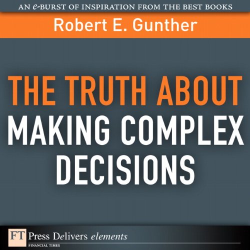 Book The Truth About Making Complex Decisions (FT Press Delivers Elements) free