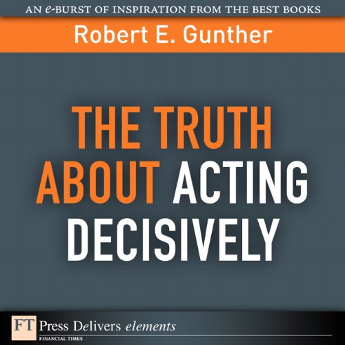 Book The Truth About Acting Decisively (FT Press Delivers Elements) free
