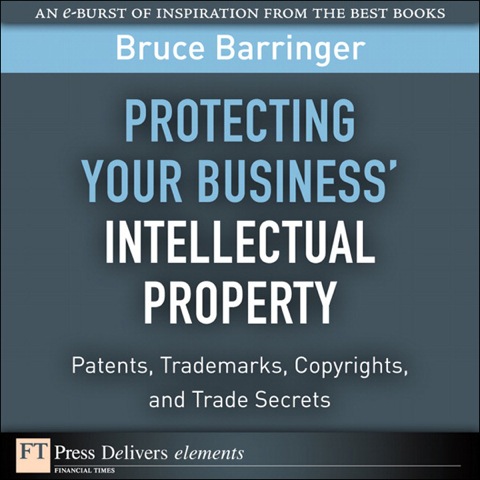 Book Protecting Your Business' Intellectual Property: Patents, Trademarks, Copyrights, and Trade Secrets (FT Press Delivers Elements) free