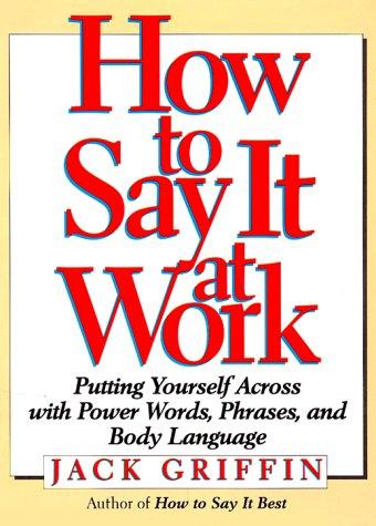 Book How to Say It at Work: Putting Yourself Across With Power Words, Phrases, Body Language, and Communication Secrets free