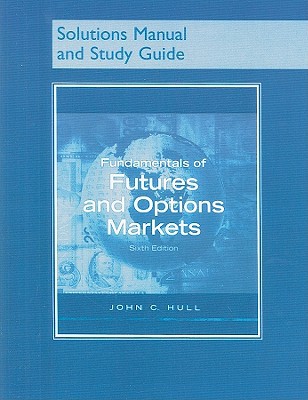 Book Fundamentals of Futures and Options Markets (Solutions Manual and Study Guide) free