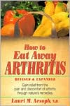 Book How to Eat Away Arthritis: Gain Relief from the Pain and Discomfort of Arthritis Through Nature's Remedies free