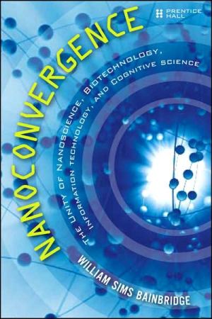 Book Nanoconvergence: The Unity of Nanoscience, Biotechnology, Information Technology and Cognitive Science free