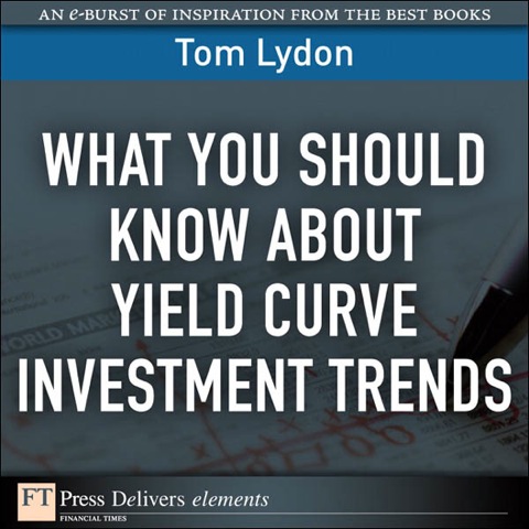 Book What You Should Know About Yield Curve Investment Trends (FT Press Delivers Elements) free
