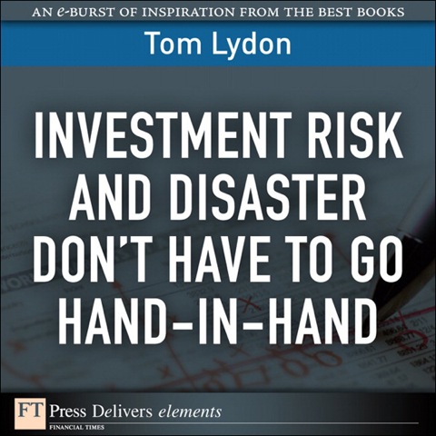 Book Investment Risk and Disaster Don't Have to Go Hand-in-Hand (FT Press Delivers Elements) free