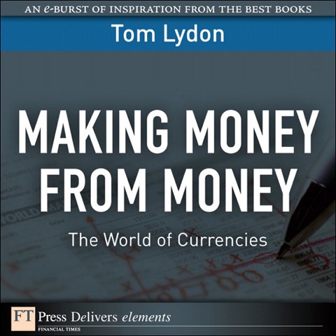 Book Making Money from Money: The World of Currencies (FT Press Delivers Elements) free
