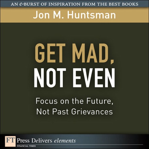Book Get Mad, Not Even: Focus on the Future, Not Past Grievances (FT Press Delivers Elements) free