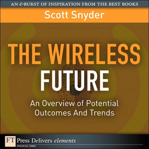 Book Wireless Future: An Overview of Potential Outcomes and Trends, The (FT Press Delivers Elements) free