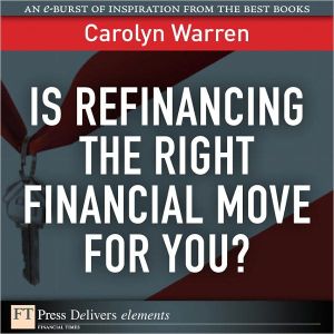 Book Is Refinancing the Right Financial Move for You? (FT Press Delivers Elements) free