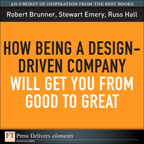 Book How Being a Design-Driven Company Will Get You From Good to Great (FT Press Delivers Elements) free