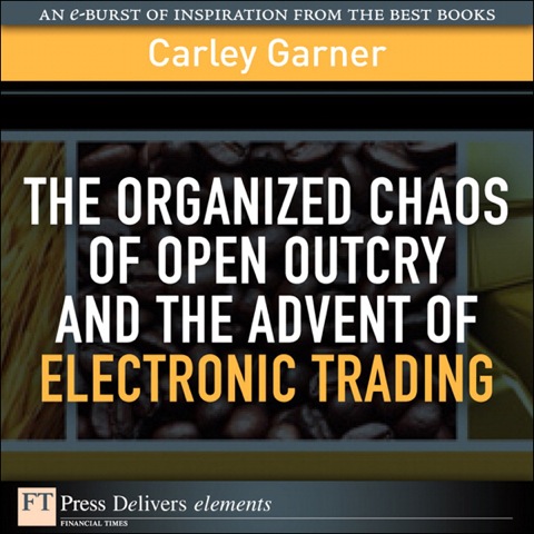 Book The Organized Chaos of Open Outcry and the Advent of Electronic Trading free