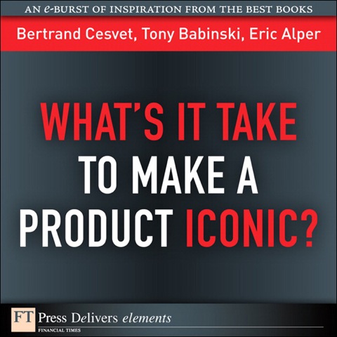 Book What's It Take to Make a Product Iconic? (FT Press Delivers Elements) free