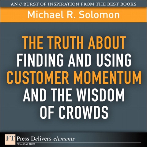 Book The Truth About Finding and Using Customer Momentum and the Wisdom of Crowds (FT Press Delivers Elements) free
