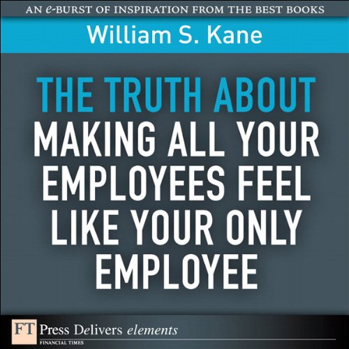 Book The Truth About Making All Your Employees Feel Like Your Only Employee (FT Press Delivers Elements) free