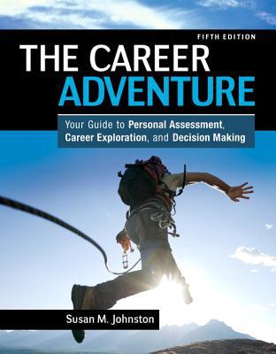 Book Career Adventure, The: Your Guide to Personal Assessment, Career Exploration, and Decision Making free