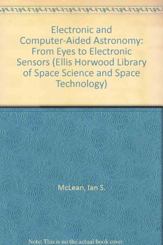 Book Electronic And Computer-aided Astronomy: From Eyes To Electronic Sensors (ellis Horwood Library Of Space Science And Space Technology) free