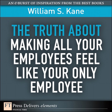 Book The Truth About Making All Your Employees Feel Like Your Only Employee (FT Press Delivers Elements) free