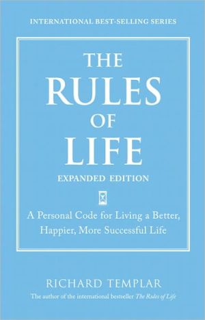 Book Rules of Life, Expanded Edition, The: A Personal Code for Living a Better, Happier, More Successful Life (Richard Templar's Rules) free