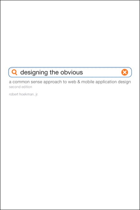 Book Designing the Obvious: A Common Sense Approach to Web & Mobile Application Design (2nd Edition): A Common Sense Approach to Web & Mobile Application Design (Voices That Matter) free