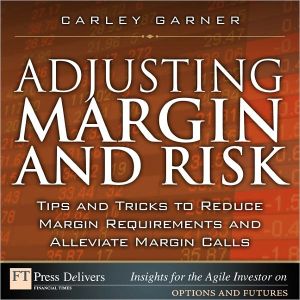 Book Adjusting Margin and Risk: Tips and Tricks to Reduce Margin Requirements and Alleviate Margin Calls free