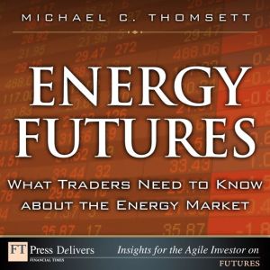 Book Energy Futures: What Traders Need to Know about the Energy Market free