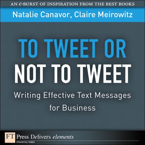 Book To Tweet or Not to Tweet: Writing Effective Text Messages for Business free