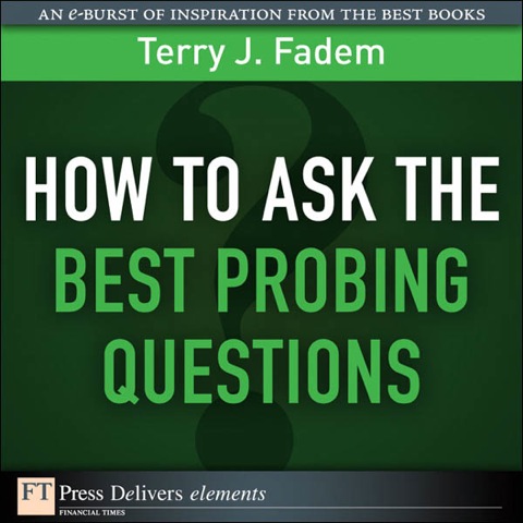 Book How to Ask the Best Probing Questions (FT Press Delivers Elements) free