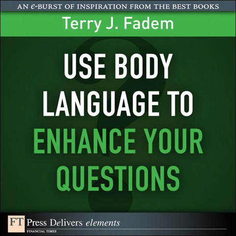 Book Use Body Language to Enhance Your Questions (FT Press Delivers Elements) free