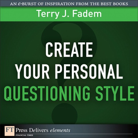 Book Create Your Personal Questioning Style (FT Press Delivers Elements) free