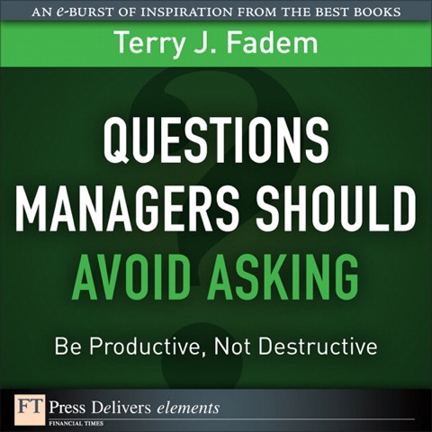 Book Questions Managers Should Avoid Asking: Be Productive, Not Destructive (FT Press Delivers Elements) free