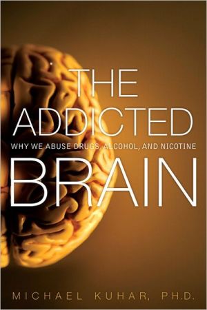 Book The Addicted Brain: Why We Abuse Drugs, Alcohol, and Nicotine (FT Press Science) free
