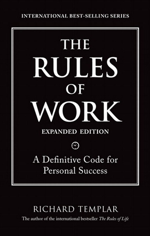 Book Rules of Work, Expanded Edition, The: A Definitive Code for Personal Success (Richard Templar's Rules) free