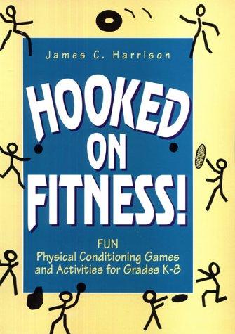 Book Hooked On Fitness!: Fun Physical Conditioning Games And Activities For Grade K-8 free