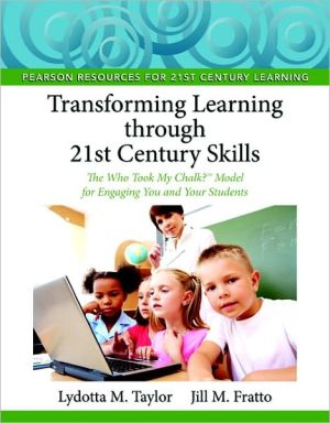 Book Transforming Learning Through 21st Century Skills: The Who Took My Chalk? Model for Engaging You and Your Students free