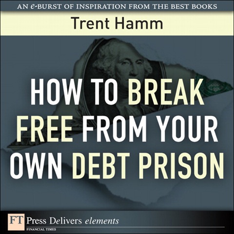Book How to Break Free from Your Own Debt Prison (FT Press Delivers Elements) free