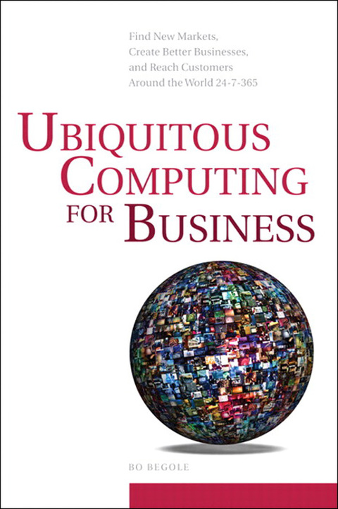 Book Ubiquitous Computing for Business: Find New Markets, Create Better Businesses and Reach Customers Around The World 24-7-365 free