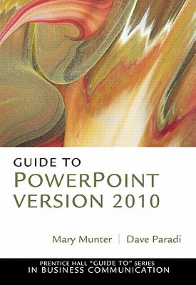 Book Guide to PowerPoint Version 2010 (Prentice Hall "Guide To" Series in Advanced Communication) free