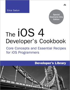 Book iOS 4 Developer's Cookbook, The: Core Concepts and Essential Recipes for iPhone and iPad Programmers free